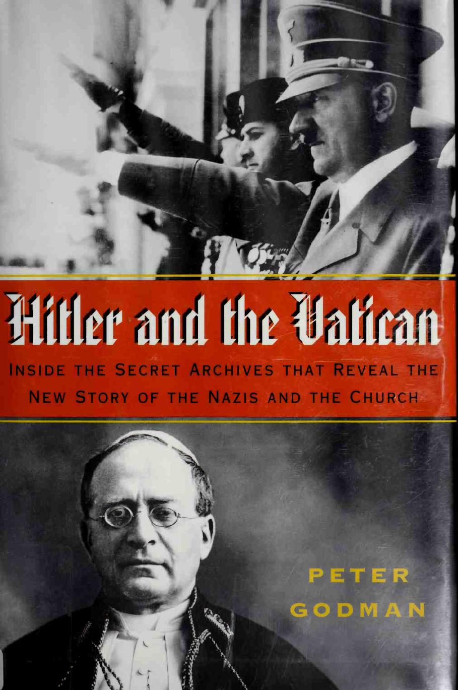 Hitler and the Vatican: Inside the Secret Archives That Reveal the New Story of the Nazis and the Church by Peter Godman