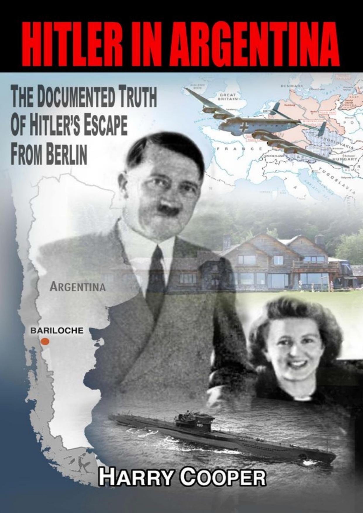 Hitler in Argentina: The Documented Truth of Hitler's Escape from Berlin by Harry Cooper