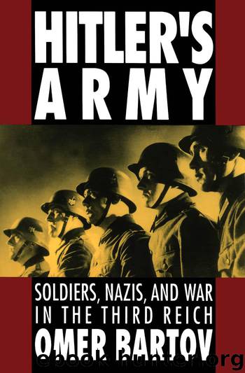Hitler's Army: Soldiers, Nazis, and War in the Third Reich by Omer Bartov