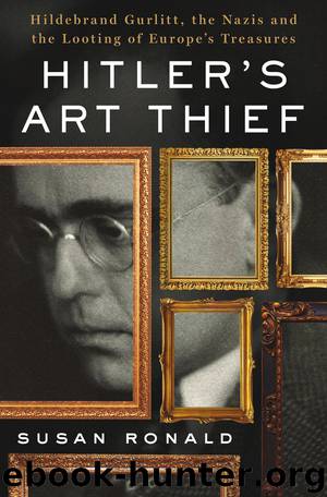 Hitler's Art Thief: Hildebrand Gurlitt, the Nazis, and the Looting of Europe's Treasures by Susan Ronald