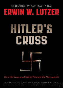 Hitler's Cross: How the Cross of Christ was used to promote the Nazi agenda by Erwin W. Lutzer