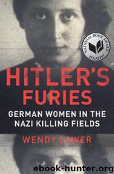 Hitler's Furies: German Women in the Nazi Killing Fields by Wendy Lower