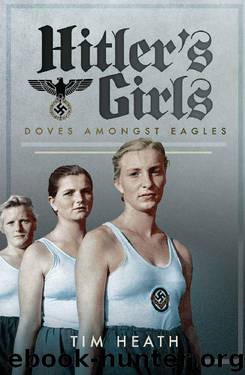 Hitler's Girls: Doves Amongst Eagles by Tim Heath