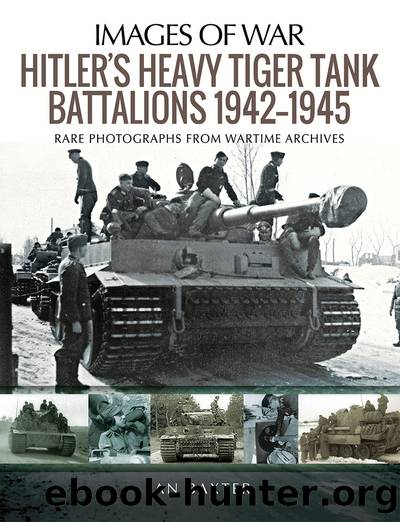 Hitler's Heavy Tiger Tank Battalions 1942-1945 by Baxter Ian;