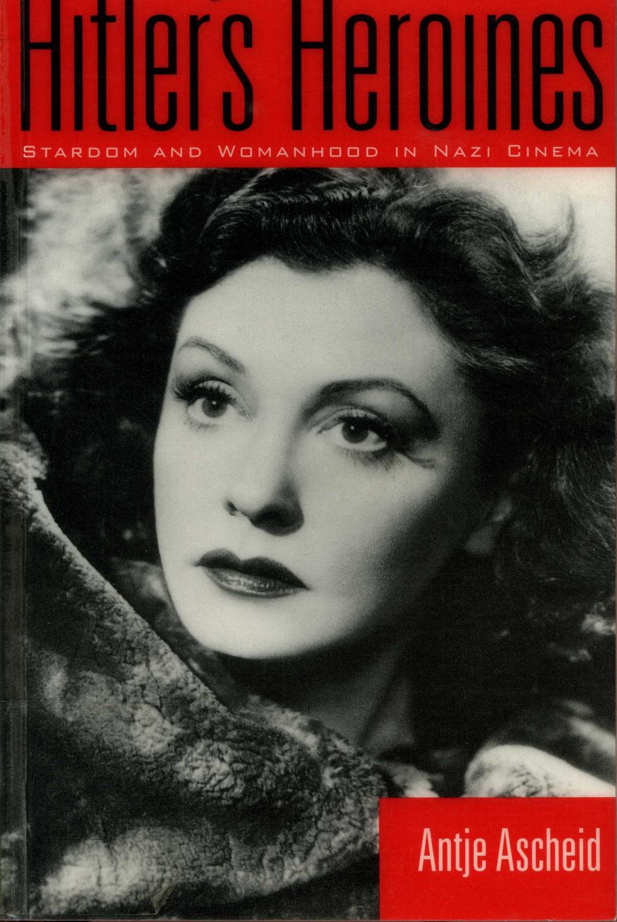 Hitler's Heroines. Stardom and Womanhood in Nazi Cinema (2003) by Unknown