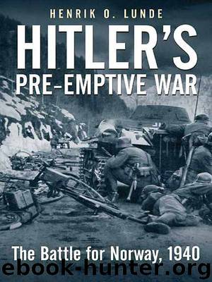 Hitler's Preemptive War: The Battle for Norway, 1940 by Henrik Lunde