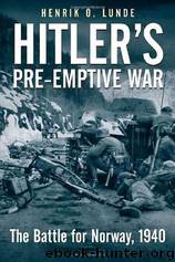 Hitler's Preemptive War: The Battle for Norway, 1940 by Lunde Henrik O