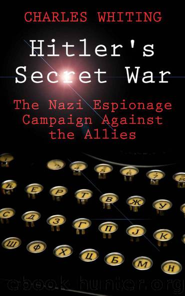 Hitler's Sectret War: The Nazi Espionage Campaign Against the Allies by Charles Whiting