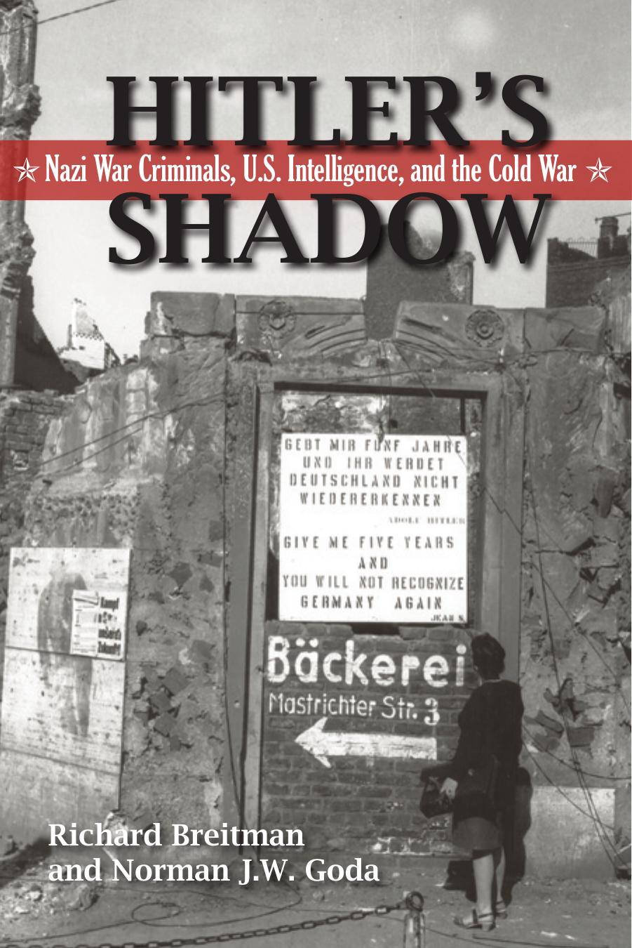 Hitler's Shadow, Nazi War Criminals, U.S. Intelligence, and the Cold War by Richard Breitman Norman JW Goda
