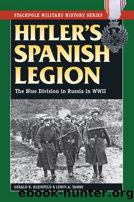 Hitler's Spanish Legion: The Blue Division in Russia in WWII by Gerald R. Kleinfeld & Lewis A. Tambs