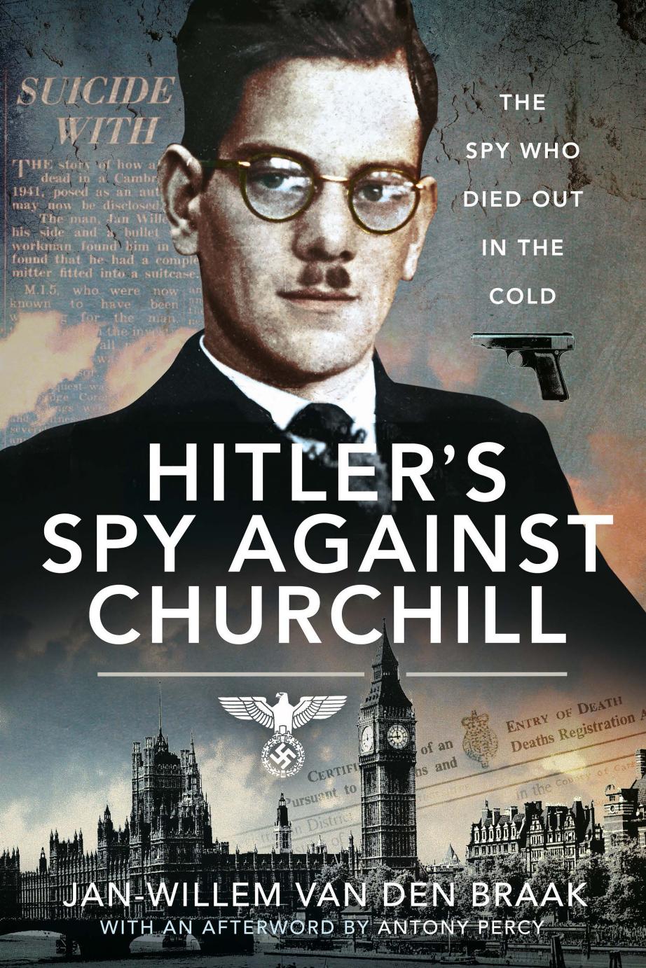 Hitler's Spy Against Churchill: The Spy Who Died Out in the Cold by Jan-Willem van den Braak