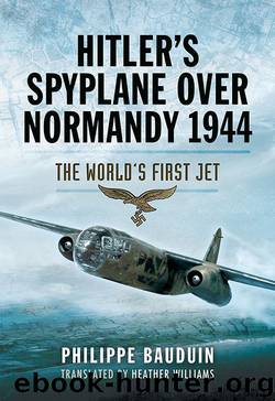 Hitler's Spyplane Over Normandy 1944: The World's First Jet by Philippe Bauduin