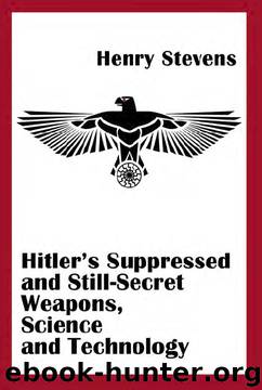 Hitler's Suppressed and Still-Secret Weapons by Henry Stevens