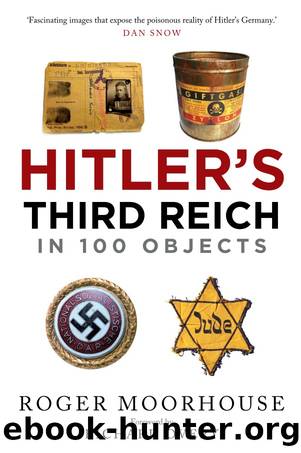 Hitler's Third Reich in 100 Objects by Roger Moorhouse