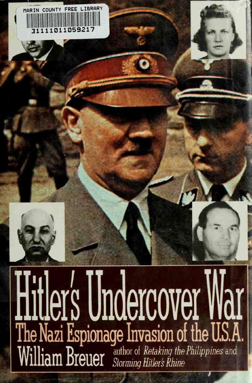 Hitler's Undercover War, The Nazi Espionage Invasion of the USA by William Breuer