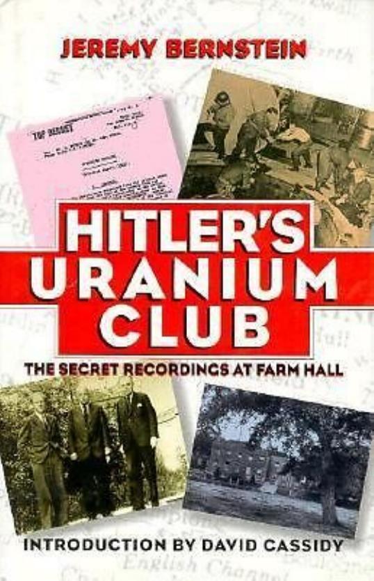 Hitler's Uranium Club The Secret Recordings at Farm Hall by Jeremy Bernstein