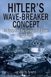 Hitler's Wave-Breaker Concept: An Analysis of the German End Game in the Baltic by Lunde Henrik