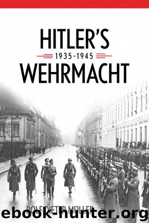 Hitler's Wehrmacht, 1935–1945 by Rolf-Dieter Müller & Janice W. Ancker