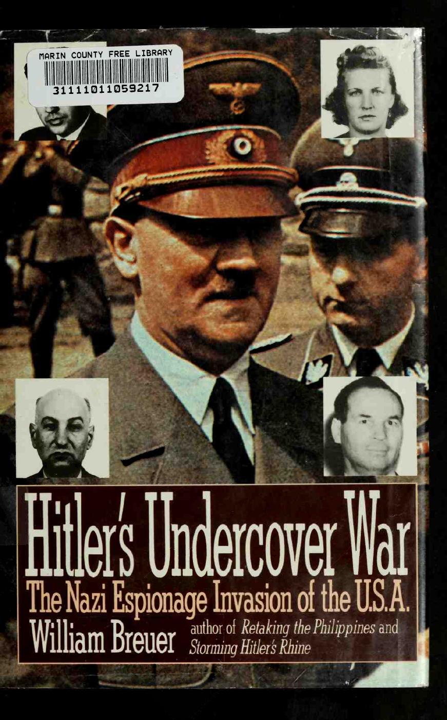 Hitler's undercover war : the Nazi espionage invasion of the U.S.A. by Breuer William B. 1923-