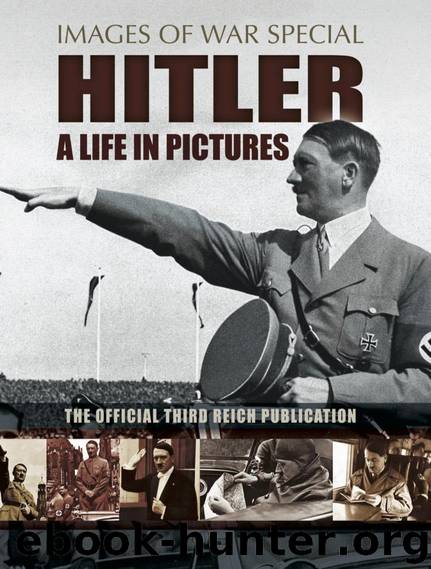 Hitler: A Life in Pictures : The Official Third Reich Publication (Images of War Special) by Bob Carruthers