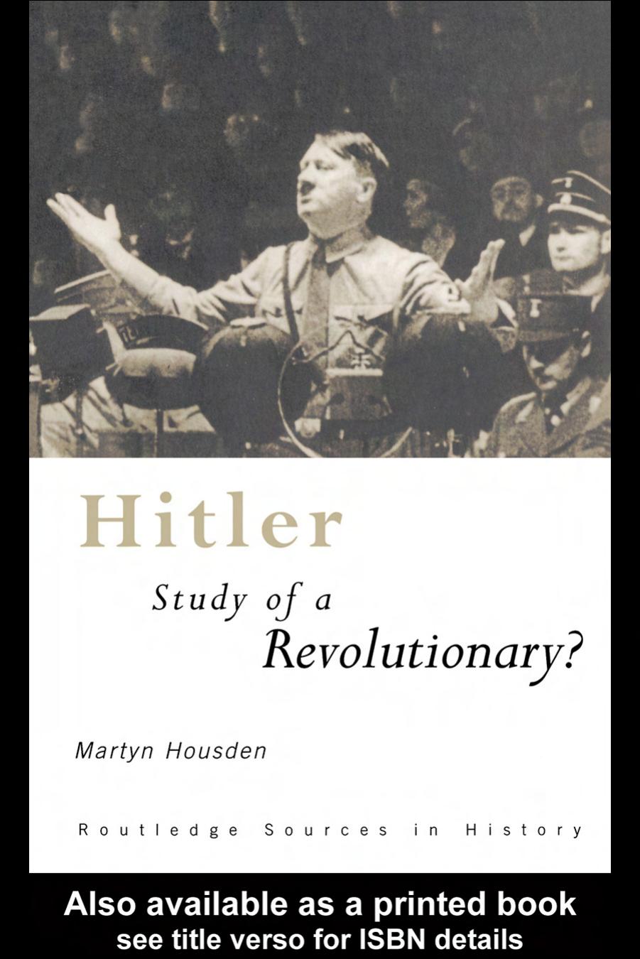 Hitler: Biography of a Revolutionary? (Routledge Sources in History) by Martyn Housden