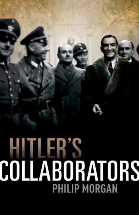 Hitlerâs Collaborators: Choosing between bad and worse in Nazi-occupied Western Europe by Philip Morgan