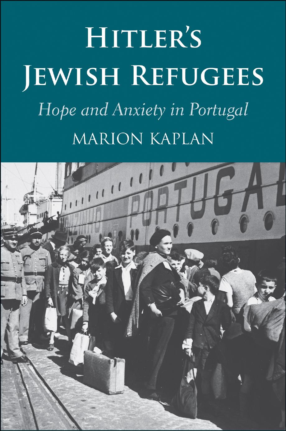 Hitlerâs Jewish Refugees: Hope and Anxiety in Portugal by Marion Kaplan