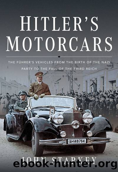 Hitlerâs Motorcars: The Fuhrerâs Vehicles From the Birth of the Nazi Party to the Fall of the Third Reich by John Starkey