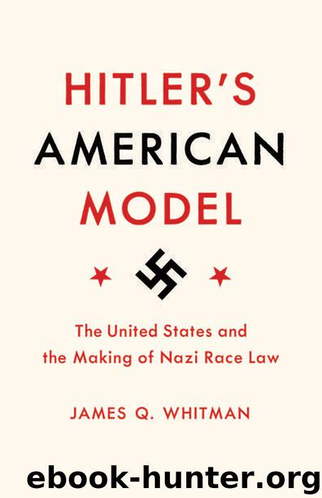 Hitler’s American Model: The United States and the Making of Nazi Race Law by James Q. Whitman