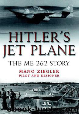 Hitler’s Jet Plane: The ME 262 Story by Mano Ziegler