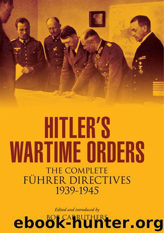 Hitler’s Wartime Orders: The Complete Fuhrer Directives 1939-1945 by Bob Carruthers