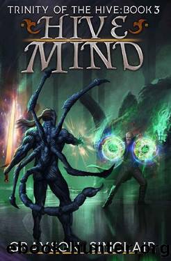 Hive Mind: A Dark Fantasy LitRPG (Trinity of the Hive Book 3) by Grayson Sinclair