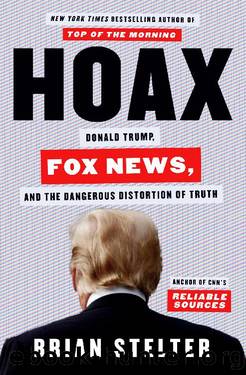 Hoax_Donald Trump, Fox News, and the Dangerous Distortion of Truth by Brian Stelter