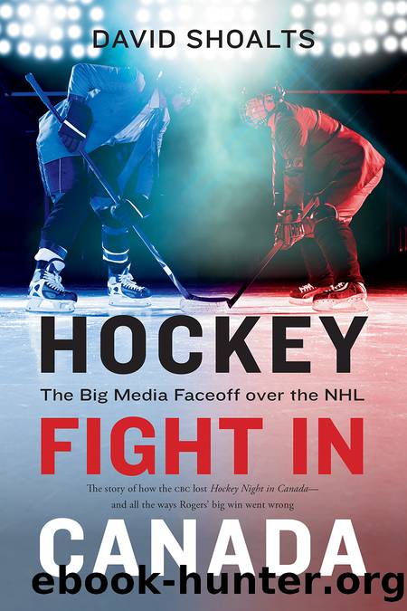 Hockey Fight in Canada: The Big Media Faceoff Over the NHL by David Shoalts