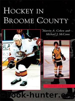 Hockey in Broome County by Marvin A. Cohen Michael J. McCann