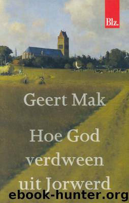 Hoe God Verdween Uit Jorwerd by Geert Mak/Hoe God Verdween Uit Jorwerd