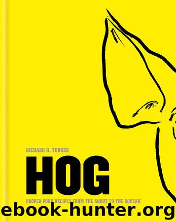Hog: Proper pork recipes from the snout to the squeak by Turner Richard H