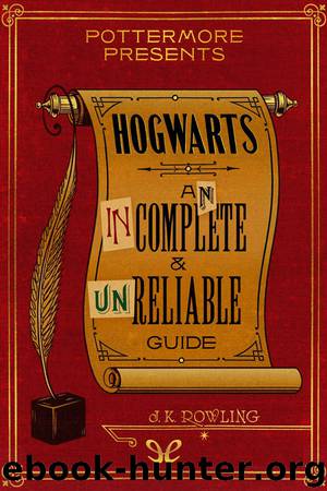 Hogwarts: An Incomplete and Unreliable Guide by J. K. Rowling