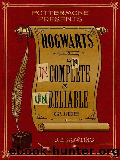 Hogwarts: An Incomplete and Unreliable Guide by Rowling J.K