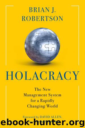 Holacracy: The New Management System for a Rapidly Changing World by Brian J. Robertson