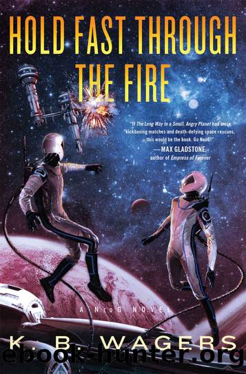 Hold Fast Through the Fire: A NeoG Novel by K. B. Wagers