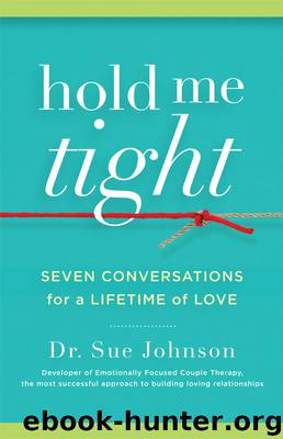 Hold Me Tight: Seven Conversations for a Lifetime of Love by Dr. Sue Johnson