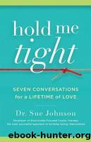 Hold Me Tight: Seven Conversations for a Lifetime of Love by Johnson Sue
