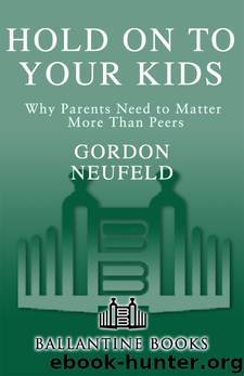 Hold On to Your Kids: Why Parents Need to Matter More Than Peers by Gordon Neufeld & Gabor Md Mate