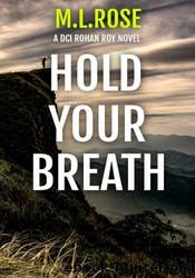 Hold Your Breath by M.L. Rose