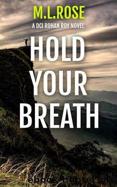 Hold Your Breath: A Yorkshire Murder Mystery (DCI Rohan Roy Crime Thriller Book 5) by ML Rose