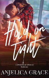 Hold on Tight (Cowboys & Angels Book 1) by Anjelica Grace