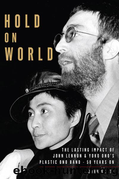 Hold on World: John Lennon and Yoko Ono's Plastic Ono Band, Fifty Years On by John Kruth