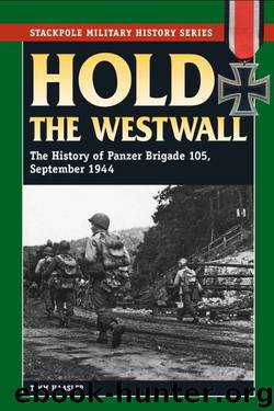 Hold the Westwall: The History of Panzer Brigade 105, September 1944 (Stackpole Military History Series) by Timm Haasler
