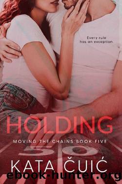 Holding (Moving the Chains Book 5) by Kata Čuić